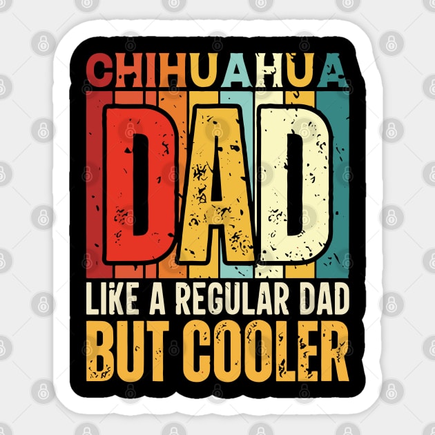 chihuahua Dad Like a Regular Dad but Cooler Design for Fathers day Sticker by rhazi mode plagget